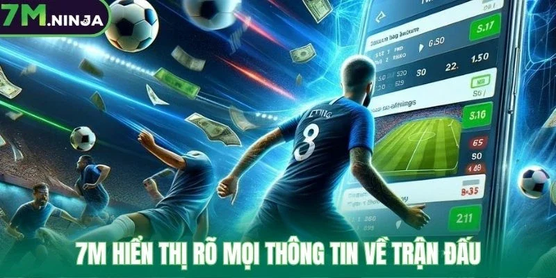 7M hiển thị rõ mọi thông tin về trận đấu