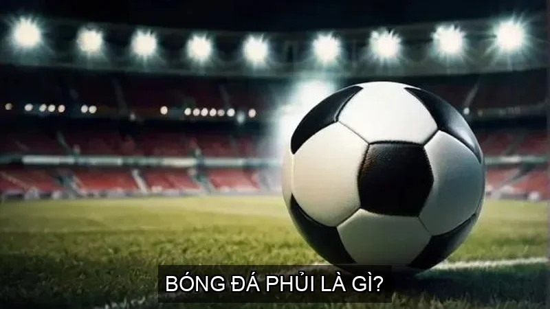 Bóng đá phủi là gì?