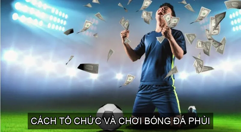 Cách tổ chức và chơi bóng đá phủi