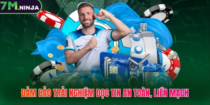 Đảm bảo trải nghiệm đọc tin an toàn, liền mạch