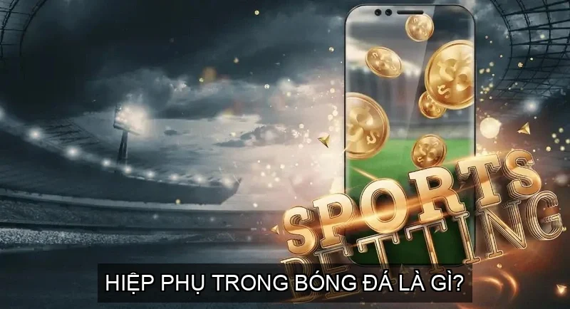 Hiệp phụ trong bóng đá là gì? Luật chơi và quy định