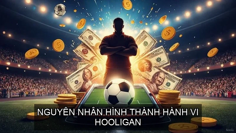 Nguyên nhân hình thành hành vi hooligan