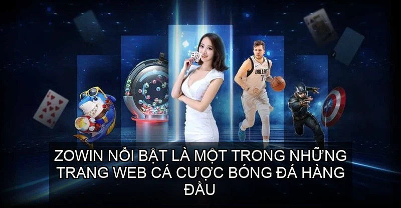 Zowin nổi bật là một trong những trang web cá cược bóng đá hàng đầu