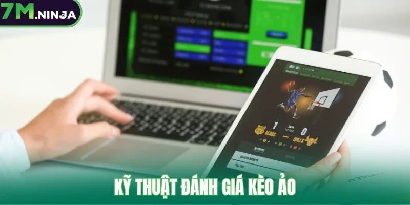 Kỹ thuật đánh giá kèo ảo