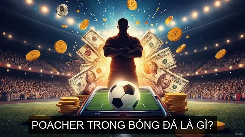 Poacher trong bóng đá là gì?