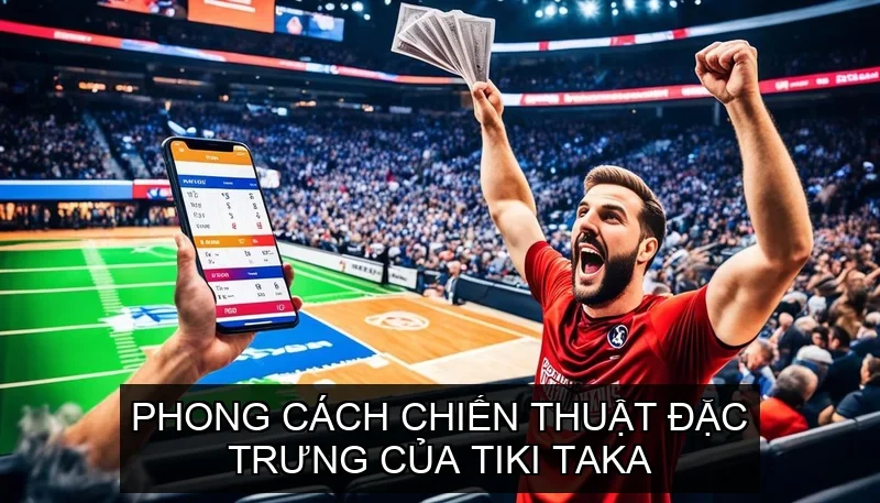 Phong cách chiến thuật đặc trưng của Tiki Taka