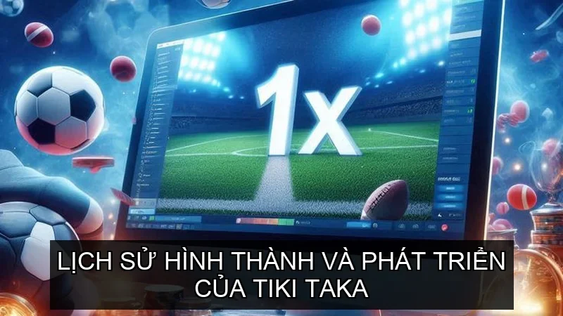 Lịch sử hình thành và phát triển của Tiki Taka