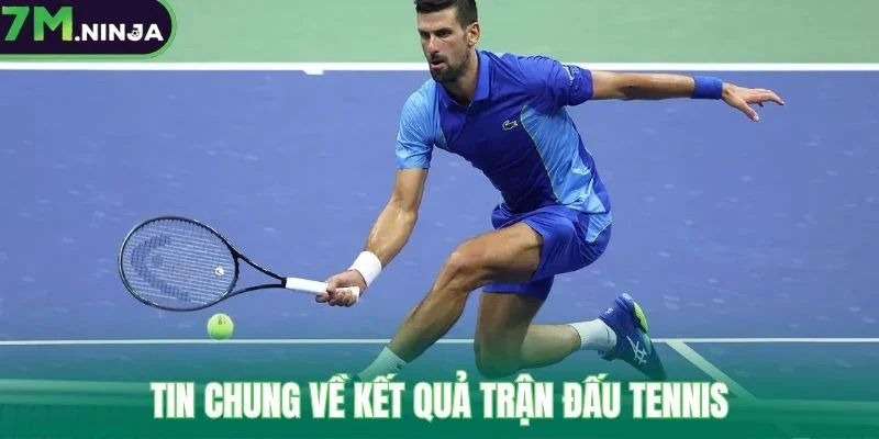 Tin chung về kết quả trận đấu tennis