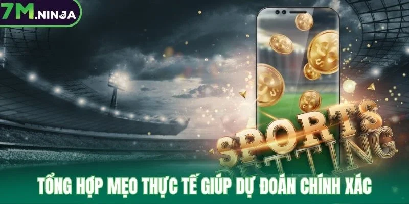 Tổng hợp mẹo thực tế giúp dự đoán chính xác