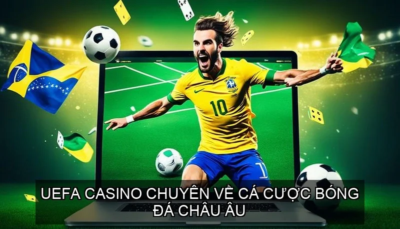 UEFA Casino chuyên về cá cược bóng đá châu Âu